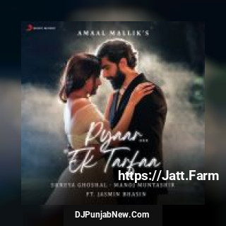 Pyaar...Ek Tarfaa Amaal Mallik, Shreya Ghoshal, Manoj Muntashir, Jasmin Bhasin mp3 download