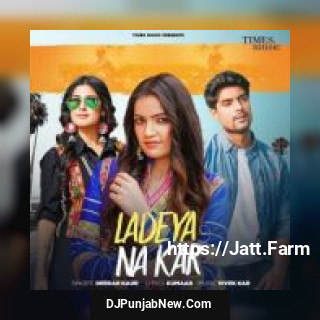 Ladeya Na Kar Deedar Kaur mp3 download