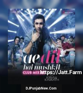 Ae Dil Hai Mushkil [From "Ae Dil Hai Mushkil"] DJ Kiran Kamath, Pritam Chakraborty, Arijit Singh mp3 download