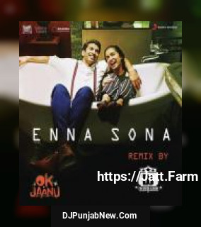 Enna Sona [From "OK Jaanu"] Arijit Singh, A.R. Rahman, Dj Rishabh mp3 download